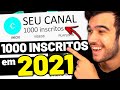 COMO CONSEGUIR OS PRIMEIROS 1000 INSCRITOS EM 2021!! (Guia Completo)