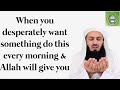 When you desperately want something do this every morning & Allah will give you | Mufti Menk