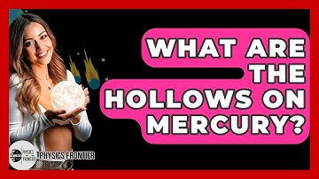 What Are The Hollows On Mercury? - Physics Frontier