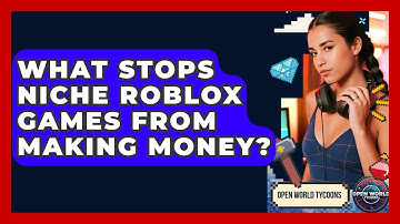 What Stops Niche Roblox Games From Making Money? - Open World Tycoons