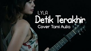 Detik Terakhir Lyla Cover Tami Aulia (Tami Aulia Live Acoustik)