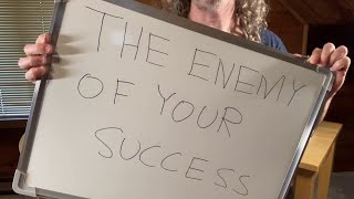 The Enemy Of Your Success