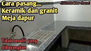 CARA PASANG KERAMIK DAN GRANIT MEJA DAPUR