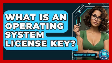 What Is An Operating System License Key? - Your Computer Companion