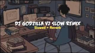 DJ GODZILA VS SLOWED REVERB