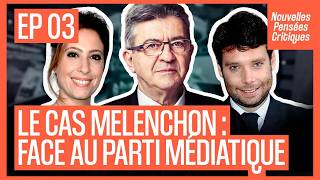 LE CAS MÉLENCHON - Face au parti médiatique
