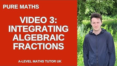 A-level Maths: Integration of Algebraic Fractions (PART 3)