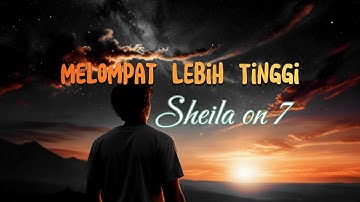 [Lirik Lagu] Melompat Lebih Tinggi  | Sheila On 7