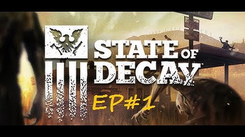 State Of Decay Ep#1 Lets Play