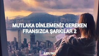 MUTLAKA DİNLEMENİZ GEREKEN FRANSIZCA ŞARKILAR 2 //10 ŞARKI