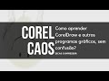 Como aprender Corel e outros programas gráficos, sem confusão? - Corel Caos 2