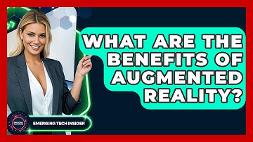 What Are The Benefits Of Augmented Reality? - Emerging Tech Insider
