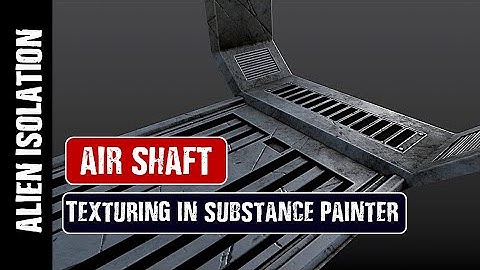 SUBSTANCE PAINTER: ALIEN ISOLATION AIR SHAFT TEXTURING (PART 6)