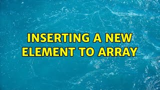 Inserting a new element to array (2 Solutions!!)