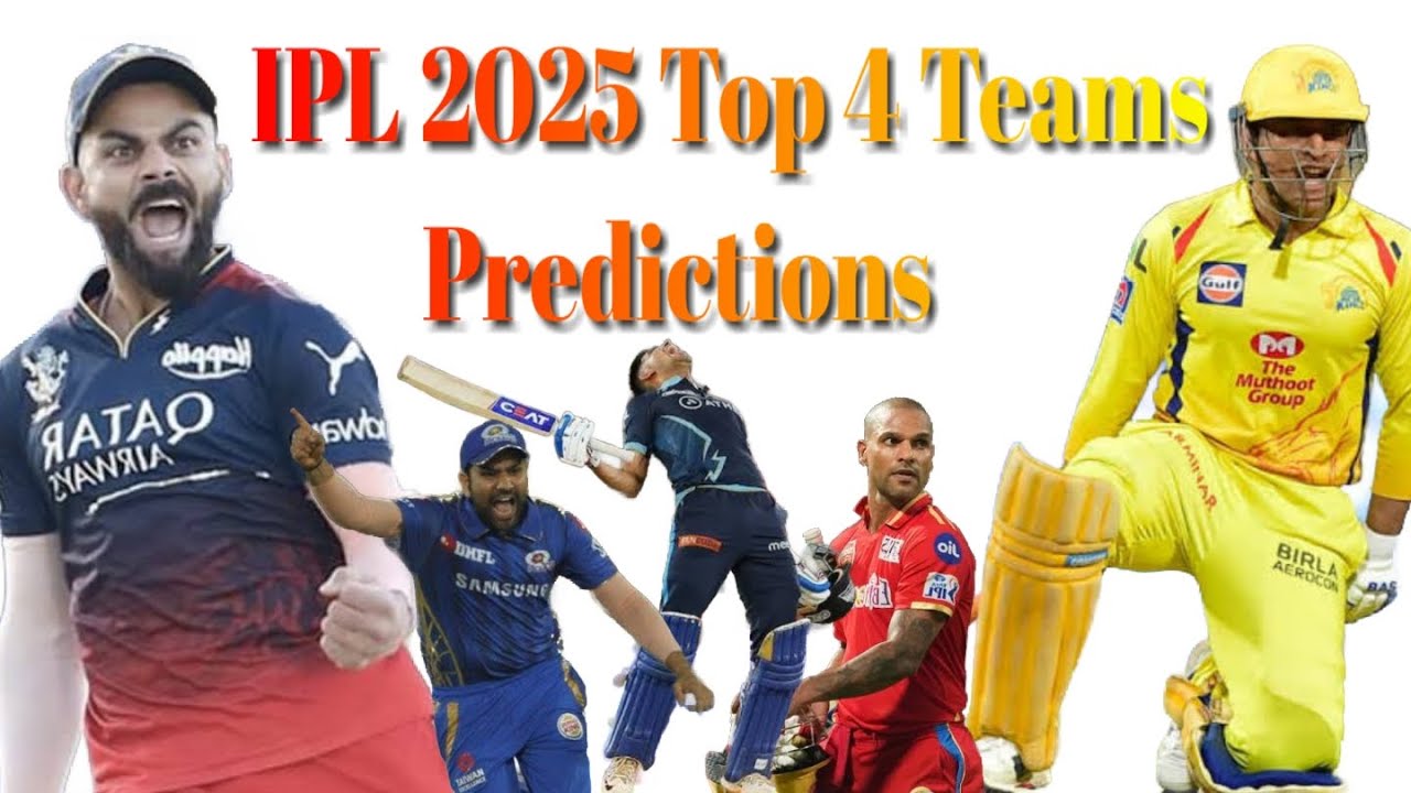 IPL 2025 Top 4 Teams Predictions
