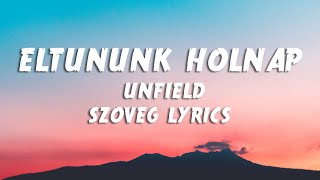 UNFIELD - ELTŰNÜNK HOLNAP Dalzöveg / Lyrics