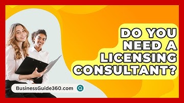 Do You Need A Licensing Consultant? - BusinessGuide360.com