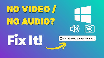 Fix No Video, No Audio, or Missing Media on Windows 10/11 (Install Media Feature Pack)