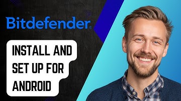 How To Install And Set Up Bitdefender Mobile Security For Android [2025 Guide]