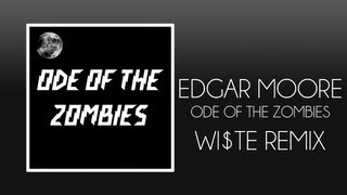 Edgar Moore - Ode of The Zombies (Wi$te Remix)