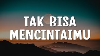 Tak Bisa Mencintaimu (Lirik) - Sammy Simorangkir