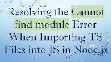 Resolving the Cannot find module Error When Importing TS Files into JS in Node.js