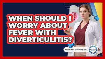 When Should I Worry About Fever With Diverticulitis?