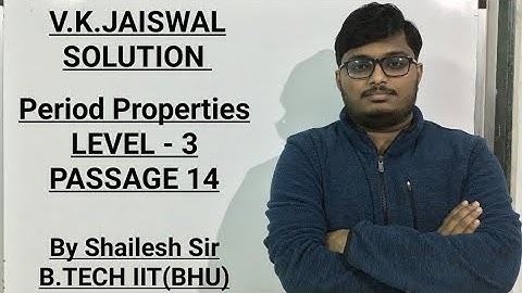 V.K.Jaiswal Solutions - Periodic Properties(LEVEL -3) : Passage - 14