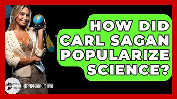How Did Carl Sagan Popularize Science? - Physics Frontier