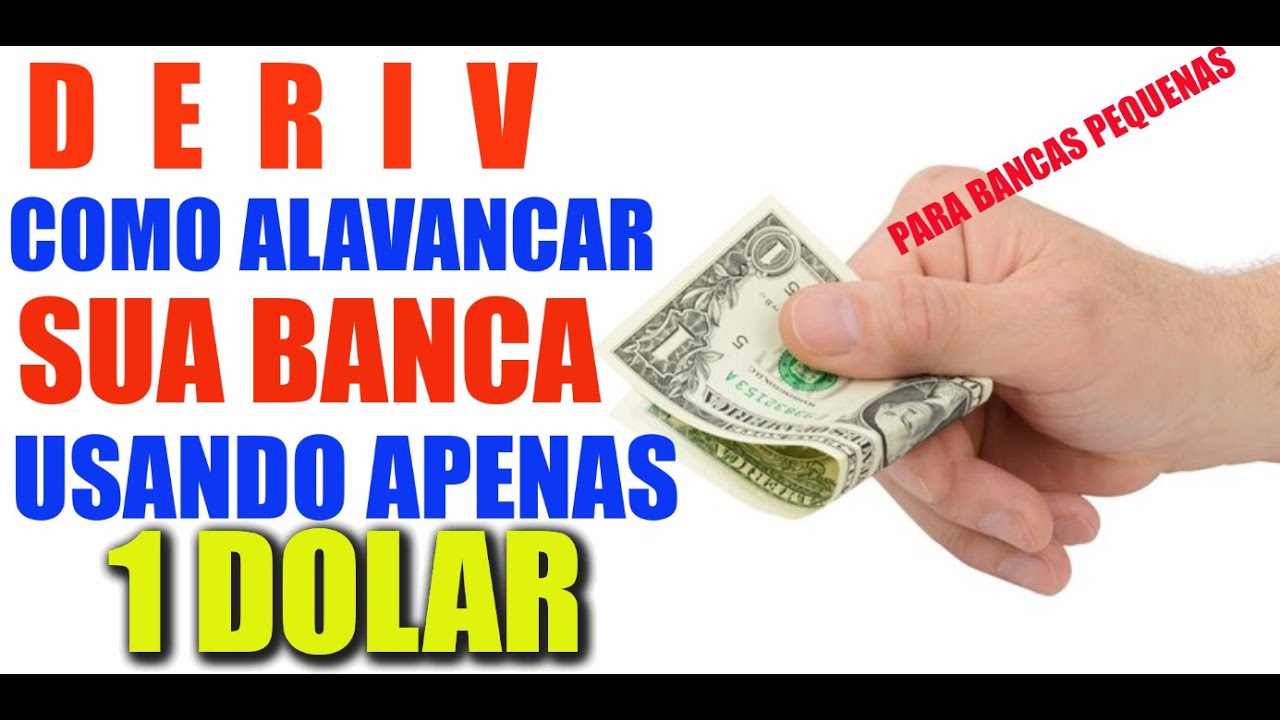 DERIV ALAVANCAGEM COM BANCA PEQUENA ARRISCANDO 1 DOLAR
