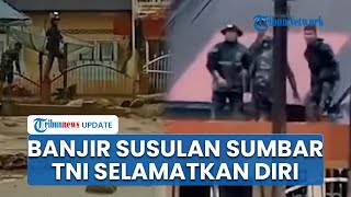 Download Lagu Banjir Bandang Susulan Hantam Agam Bawa Material Lumpur, Batu, Kayu: TNI Naik Atap Selamatkan Diri MP3