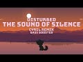 ♫ Disturbed - The Sound Of Silence [CYRIL Remix | Bass Boosted]