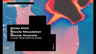 Deep Dish, Nicole Moudaber, Skunk Anansie - Love Someone Else (Extended Mix)