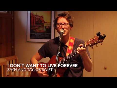 I Don't Want To Live Forever [ZAYN and Taylor Swift] Live cover by Brad Doggett