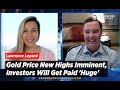 Gold Price New Highs Imminent, Investors Will Get Paid 'Huge' Says Lawrence Lepard