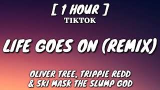 Oliver Tree - Life Goes On (Remix) [Lyrics] [1 Hour Loop] ft. Trippie Redd &amp; Ski Mask The Slump God