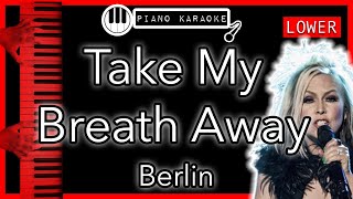 Take My Breath Away (LOWER -3) - Berlin - Piano Karaoke Instrumental