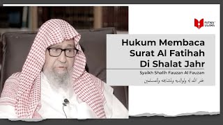 Hukum Membaca Surat Al Fatihah di Shalat Jahr - Syaikh Shalih Fauzan Al Fauzan