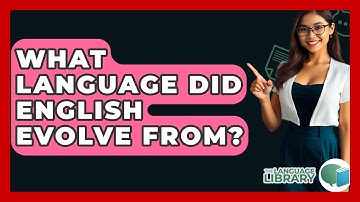 What Language Did English Evolve From? - The Language Library