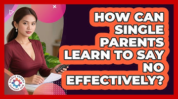 How Can Single Parents Learn To Say No Effectively?