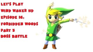 Lets Play Wind Waker HD Episode 15: Forbidden Woods Part 5 - Boss Battle