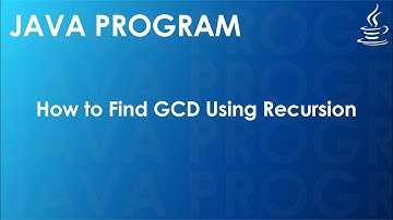 Java Program to Find GCD Using Recursion | Java Examples