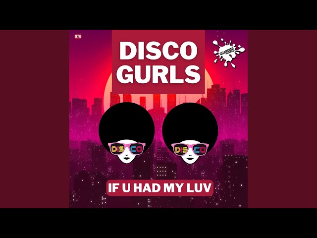 Disco Gurls - If U Had My Luv