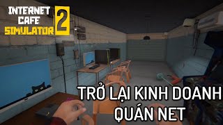 Tôi Đã Quay Trở Lại KINH DOANH QUÁN NET | Internet Cafe Simulator 2