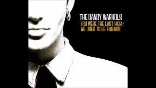 The Dandy Warhols   You Were The Last High