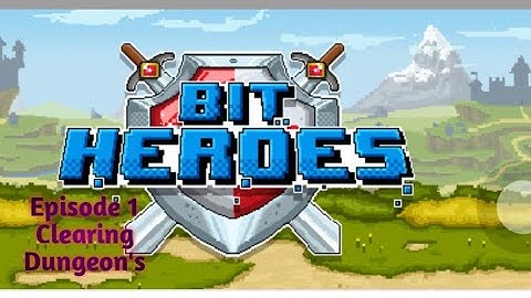 Bit Heroes Episode 1 Clearing dungeons