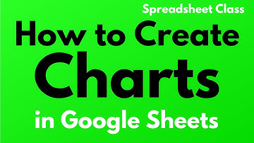How to create charts in Google Sheets (And how to customize them too)