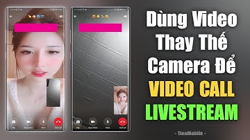 Cách dùng video có sẵn giả lập Camera để Video Call, Livestream trên điện thoại
