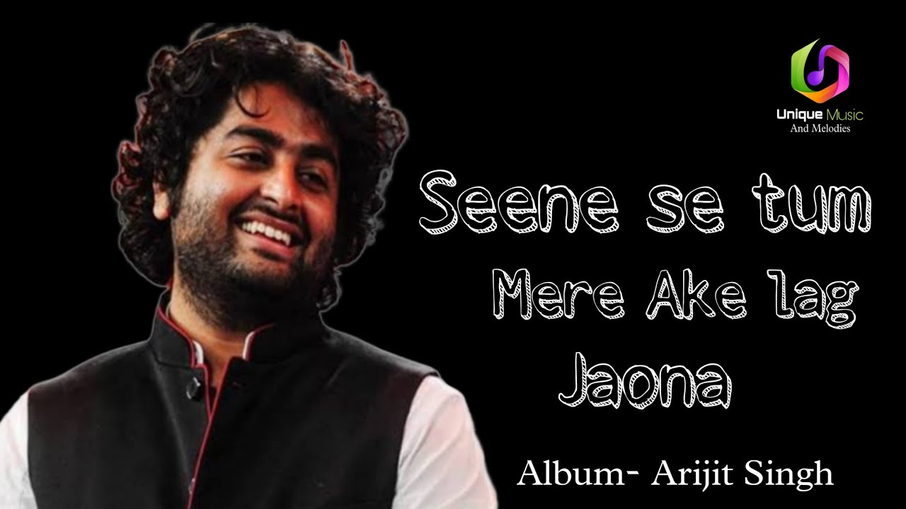 Seene se tm mere aake lag jao naa Album  Arijit Singh