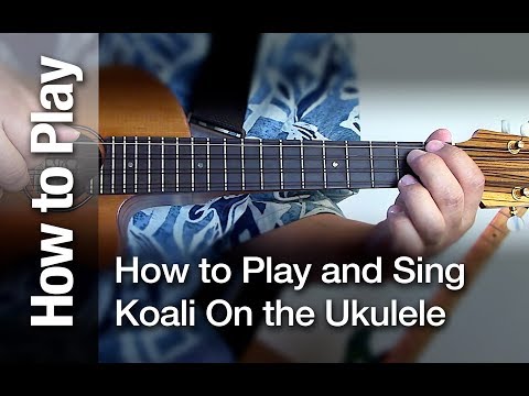 How to Play and Sing "Koali" on The Ukulele